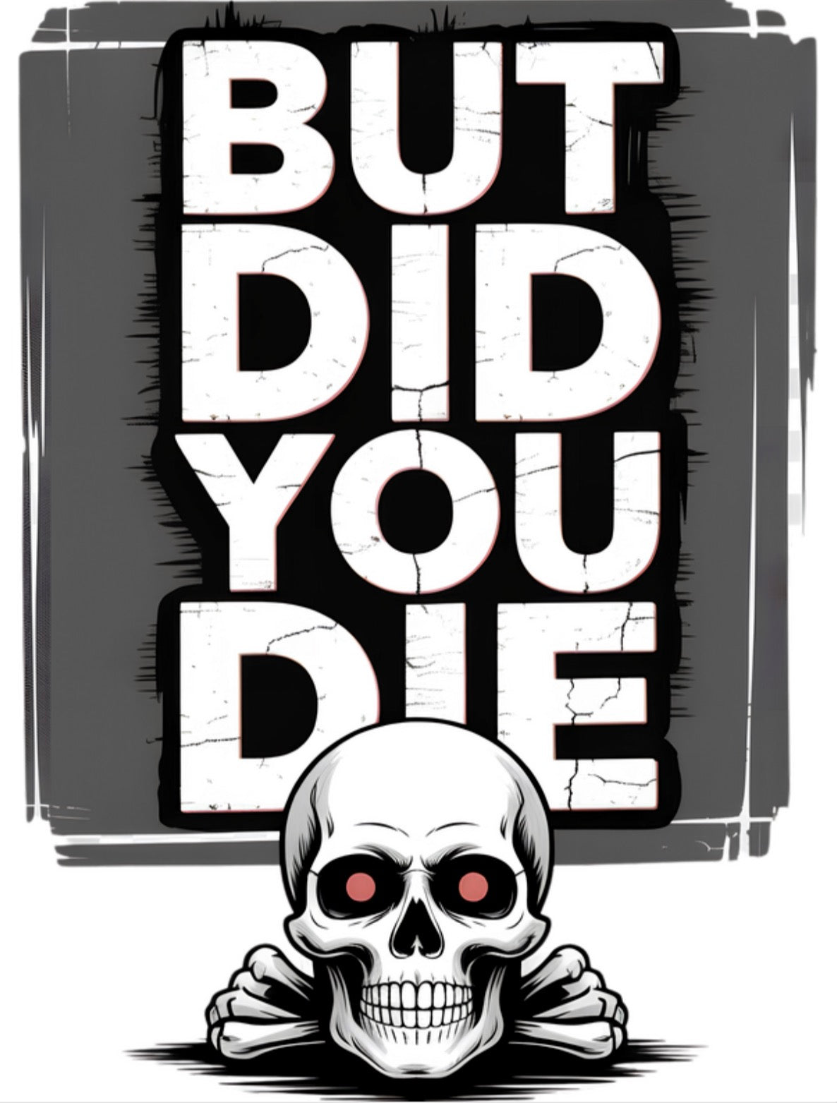 But Did You Die ?